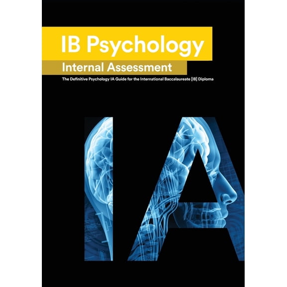 IB Psychology Internal Assessment: The Definitive Psychology [HL/SL] IA Guide For the International Baccalaureate [IB] D, (Paperback)