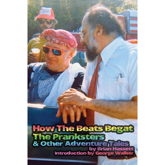How The Beats Begat The Pranksters, & Other Adventure Tales (Paperback) by Brian Hassett