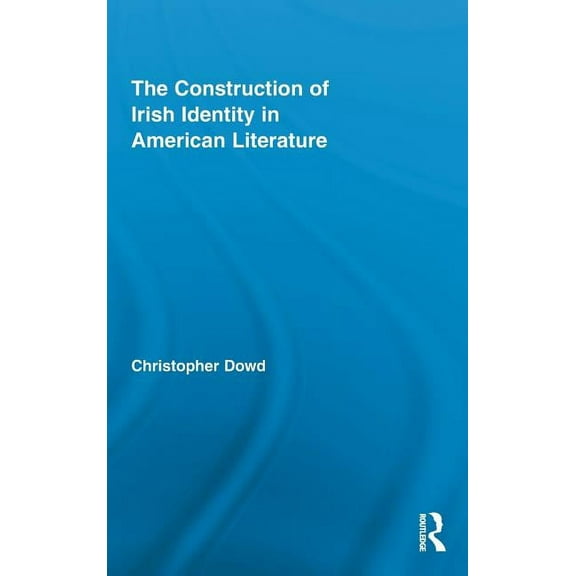 Routledge Transnational Perspectives on  The Construction of Irish Identity in American Literature, Book 13, (Hardcover)