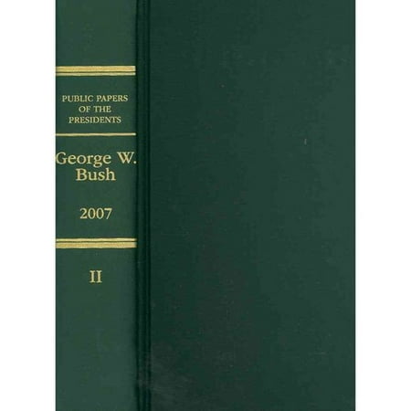 Public Papers of the Presidents of the United States : 2007, Book 2, George W. (George W Bush Best President)
