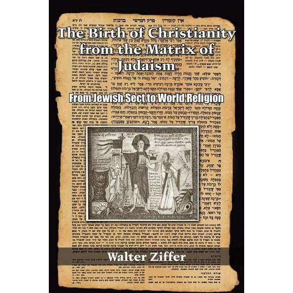 The Birth of Christianity from the Matrix of Judaism (Paperback)