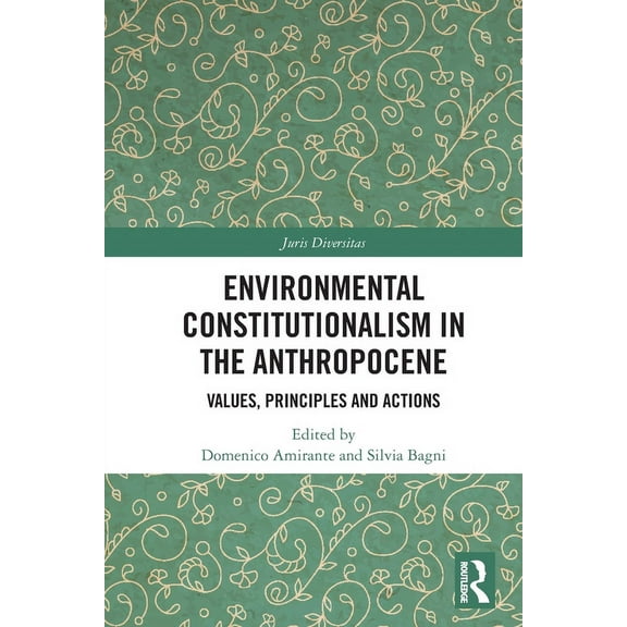 Juris Diversitas Environmental Constitutionalism in the Anthropocene: Values, Principles and Actions, (Paperback)