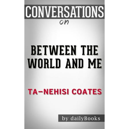 Conversations on Between the World and Me: by Ta-Nehisi Coates - (Ta Nehisi Coates Best Seller)
