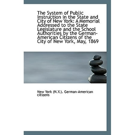 The System of Public Instruction in the State and City of New York : A Memorial Addressed to the (Best Public Schools In New York State)