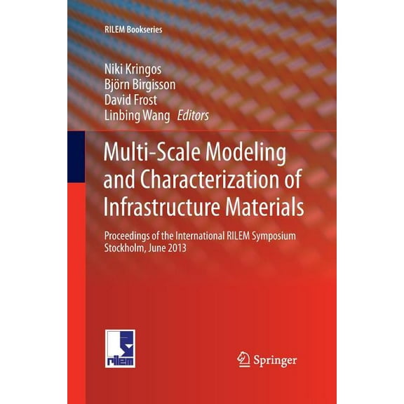 Rilem Bookseries Multi-Scale Modeling and Characterization of Infrastructure Materials: Proceedings of the International Rilem Symposium , Book 8, (Paperback)