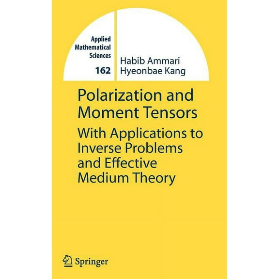 Applied Mathematical Sciences Polarization and Moment Tensors: With Applications to Inverse Problems and Effective Medium Theory, Book 162, (Hardcover)
