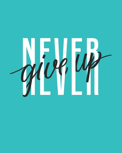 Never Give Up : [2020 Weekly & Monthly Motivational Planner] Teal ...