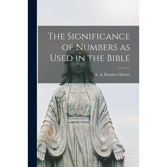 The Significance of Numbers as Used in the Bible [microform] Paperback 1014738857 9781014738851 Bramley-Moore, A a Alfred Arthur