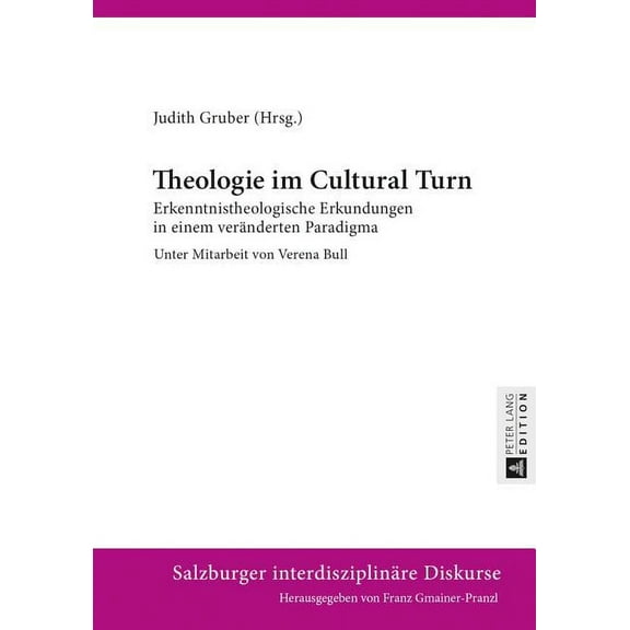 Salzburger Interdisziplinäre Diskurse: Theologie im Cultural Turn: Erkenntnistheologische Erkundungen in einem veraenderten Paradigma- Unter Mitarbeit von Verena Bull (Hardcover)