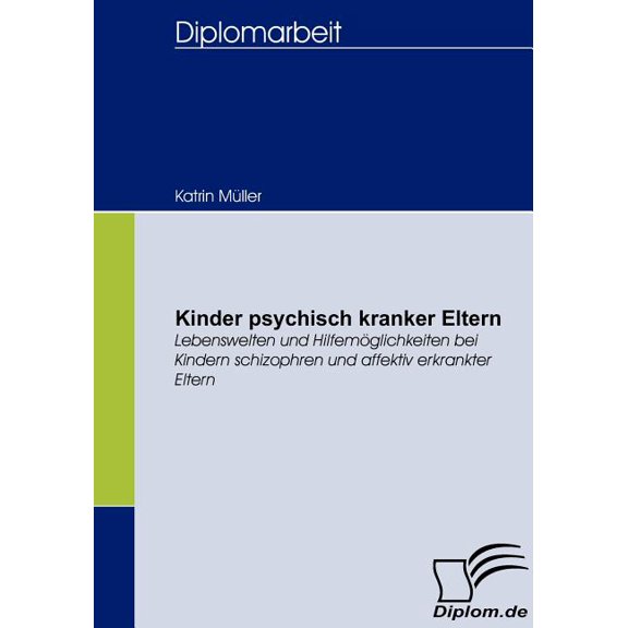 Kinder psychisch kranker Eltern: Lebenswelten und HilfemÃ¶glichkeiten bei Kindern schizophren und affektiv erkrankter Elt, (Paperback)
