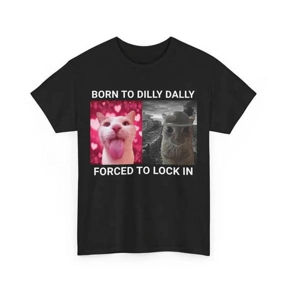 Born To Dilly Dally Forced To Lock In T-Shirt, Cat Meme Shirt, Silly Cat T-Shirt, Lock In T-Shirt Unsiex Tshirt Unisex, Color Black, Size US S