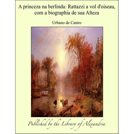 A princeza na berlinda: Rattazzi a vol d'oiseau, com a biographia de sua Alteza - eBook