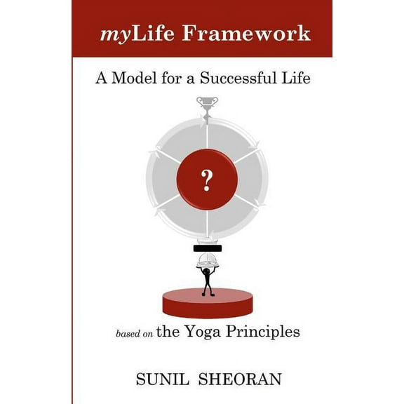 Mylife Framework: A Model For A Successful Life Based On The Yoga Principles, (Paperback)
