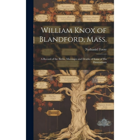 William Knox of Blandford, Mass.; a Record of the Births, Marriages and Deaths of Some of His Descendants, (Hardcover)