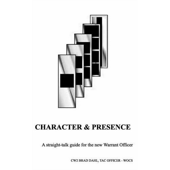 Character & Presence: A Straight-talk guide for the new Warrant Officer, (Paperback)