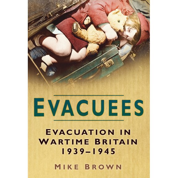 Pre-Owned Evacuees: Evacuation in Wartime Britain 1939-1945 (Paperback) 075094045X 9780750940450