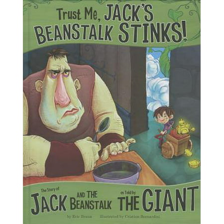 Trust Me, Jack's Beanstalk Stinks! : The Story of Jack and the Beanstalk as Told by the Giant