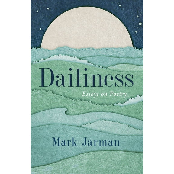 Dailiness: Essays on Poetry, (Paperback)