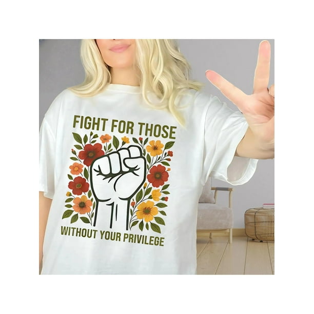 Comfort Colors Fight For Those Without Your Privilege T-shirt, Women's Rights Sweatshirt, Women's Rights, Resist Hoodie, Feminism Shirt