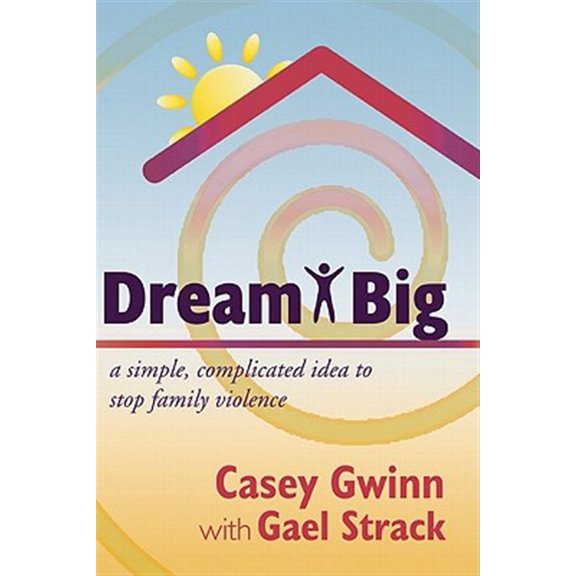 Pre-Owned Dream Big: A Simple, Complicated Idea to Stop Family Violence (Paperback) 1604944528 9781604944525