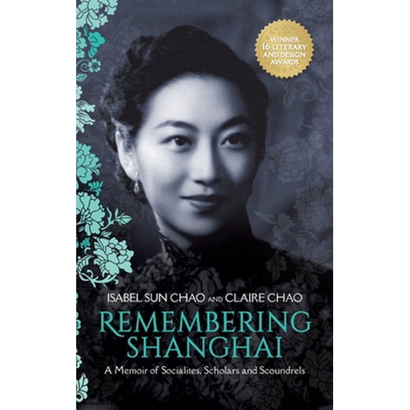 Pre-Owned Remembering Shanghai: A Memoir of Socialites, Scholars and Scoundrels (Hardcover) by Claire Chao, Isabel Sun Chao