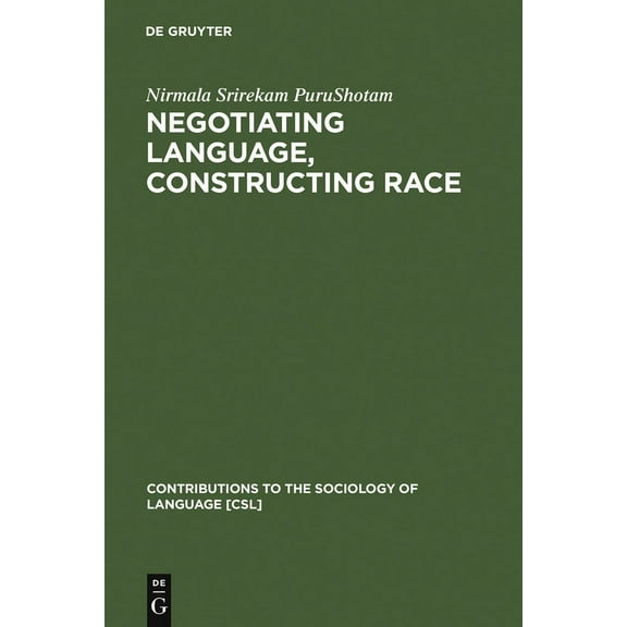 Contributions to the Sociology of Langua Negotiating Language, Constructing Race, Book 79, (Hardcover)