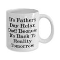 thumbnail image 2 of It's Father's Day Relax, Dad! Because It's Back To Reality Tomorrow 11oz Mug, Daddy Cup, Cool For Daddy, 2 of 2