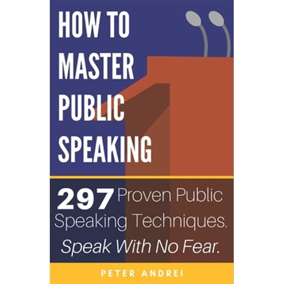Pre-Owned How to Master Public Speaking: Gain public speaking confidence, defeat public speaking anxiety, and learn 297 tips to public speaking. Master the art (Paperback) 1695239628 9781695239623