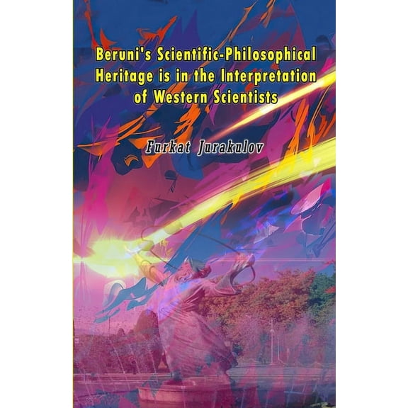 Beruni's Scientific-Philosophical Heritage is in the Interpretation of Western Scientists, (Paperback)