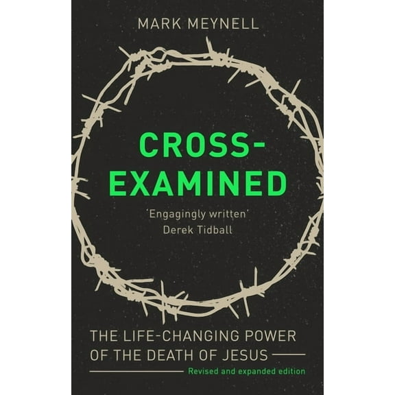 Cross-Examined: The Life-Changing Power of the Death of Jesus, (Paperback)