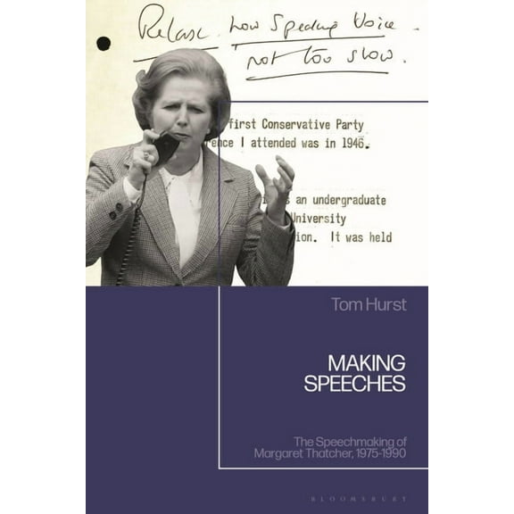 Making Speeches: The Speechmaking of Margaret Thatcher, 1975-1990, (Hardcover)