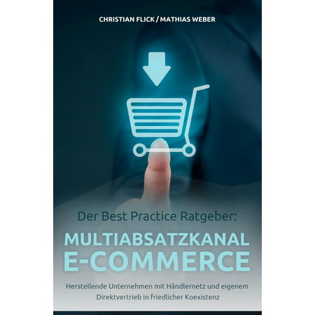 Der Best Practice Ratgeber: Multiabsatzkanal E-Commerce - (E Commerce Security Best Practices)