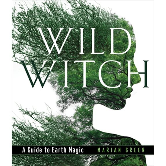 Pre-Owned Wild Witch: A Guide to Earth Magic (Hardcover) 1578636876 9781578636877