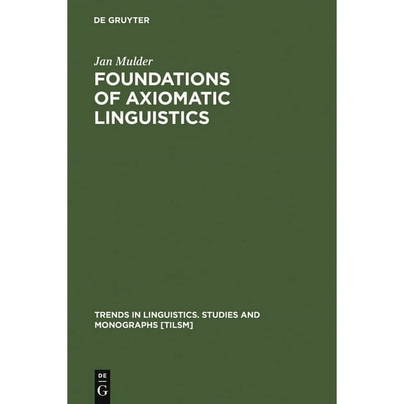 Trends in Linguistics. Studies and Monog Foundations of Axiomatic Linguistics, Book 40, (Hardcover)