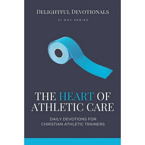 The Heart of Athletic Care - Daily Devotions for Christian Athletic Trainers, (Paperback)