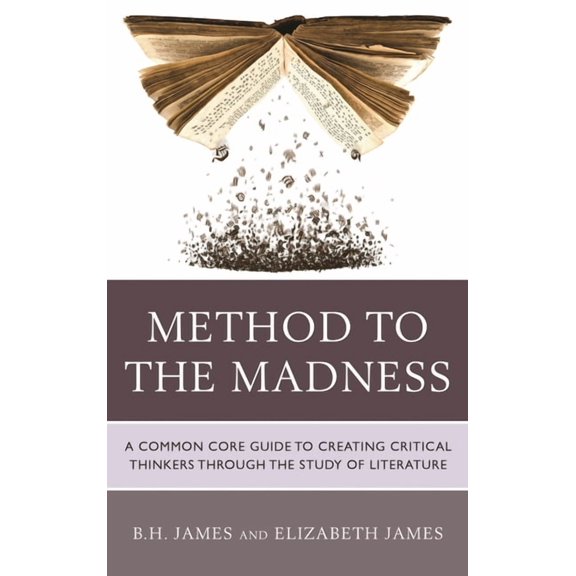 Method to the Madness: A Common Core Guide to Creating Critical Thinkers Through the Study of Literature, (Paperback)