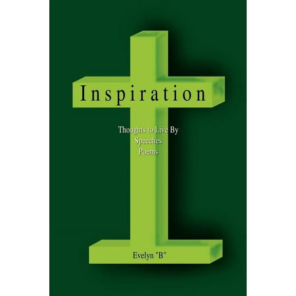 Inspiration : Thoughts to Live by Speeches Poems