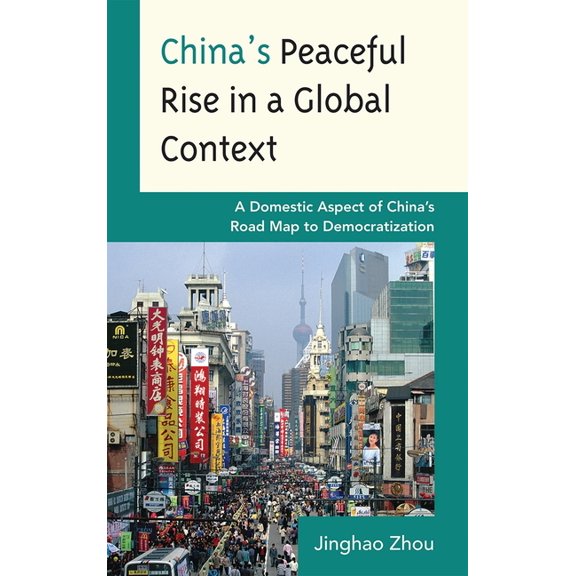 China's Peaceful Rise in a Global Context : A Domestic Aspect of China's Road Map to Democratization (Paperback)