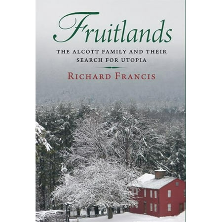 Fruitlands: The Alcott Family and Their Search for Utopia -