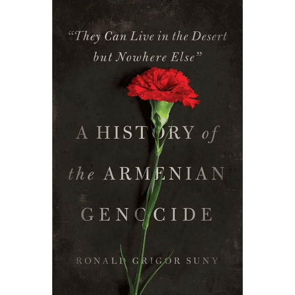 Human Rights and Crimes Against Humanity They Can Live in the Desert But Nowhere Else: A History of the Armenian Genocide, Book 23, (Paperback)