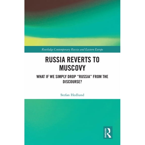 Routledge Contemporary Russia and Easter Russia Reverts to Muscovy: What if We Simply Drop "Russia" from the Discourse?, (Hardcover)