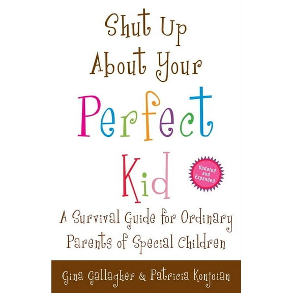 Shut Up About Your Perfect Kid: A Survival Guide for Ordinary Parents of Special Children, (Paperback)