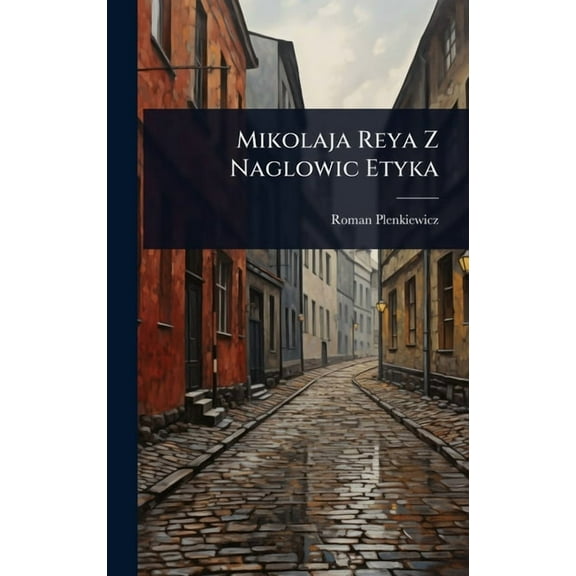 Mikolaja Reya Z Naglowic Etyka, (Hardcover)