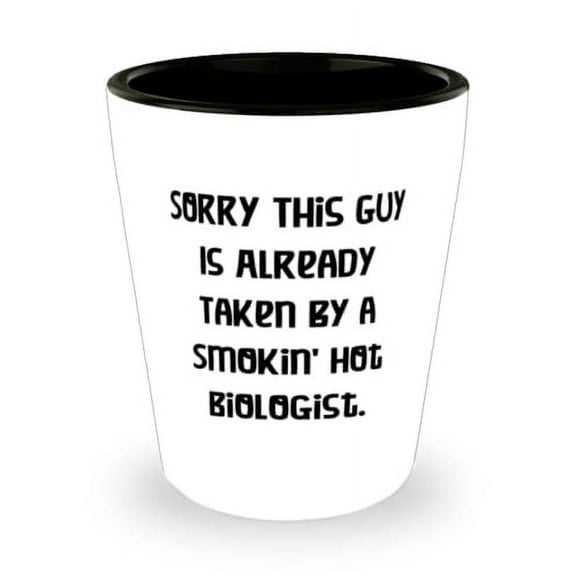 Sorry This Guy Is Already Taken by a Smokin' Hot Biologist. Biologist Shot Glass, Sarcasm Biologist, Ceramic Cup For Friends