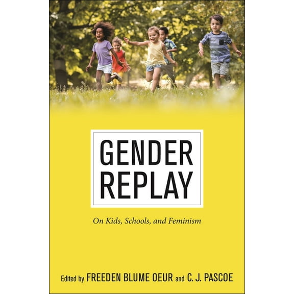 Critical Perspectives on Youth Gender Replay: On Kids, Schools, and Feminism, Book 10, (Paperback)