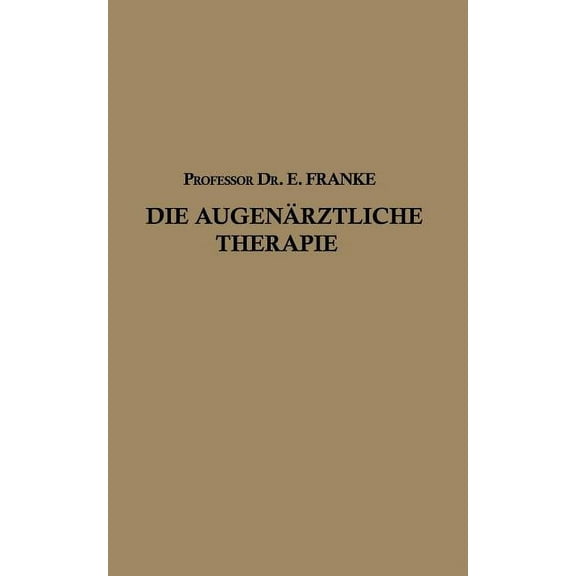 Die Augenärztliche Therapie: Ein Leitfaden Für Studierende Und Ärzte, (Paperback)