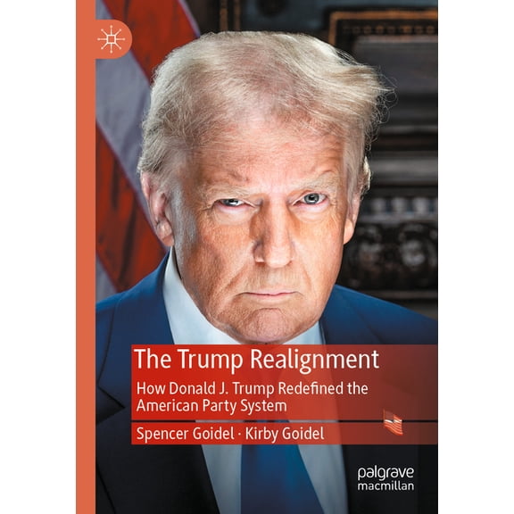 The Trump Realignment: How Donald J. Trump Redefined the American Party System, (Paperback)