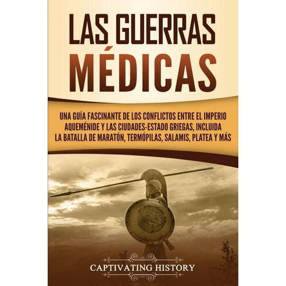 Las guerras mÃ©dicas: Una guÃ­a fascinante de los conflictos entre el Imperio aquemÃ©nide y las ciudades-estado griegas, in, (Paperback)