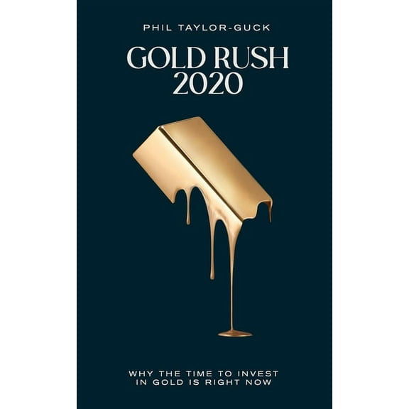 Gold Rush 2020: Why the Time to Invest in Gold Is Right Now (Paperback)