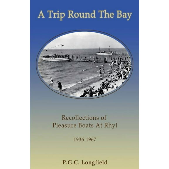 A Trip Round the Bay: Recollections of Pleasure Boats at Rhyl 1936-67